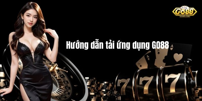 Hướng dẫn tải ứng dụng GO88